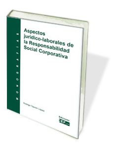ASPECTOS JURÍDICO-LABORALES DE LA RESPONSABILIDAD SOCIAL CORPORATIVA. MONOGRAFÍA