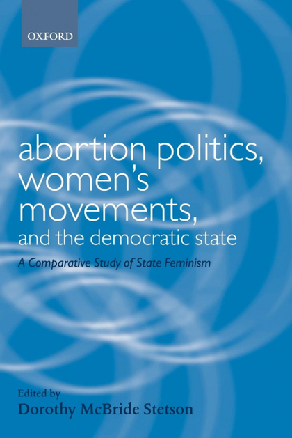 ABORTION POLITICS, WOMEN´S MOVEMENTS, AND THE DEMOCRATIC STATE