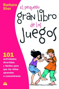 EL PEQUEÑO GRAN LIBRO DE LOS JUEGOS: 101 ACTIVIDADES DIVERTIDAS Y FÁCILES PARA QUE LOS NIÑOS AP