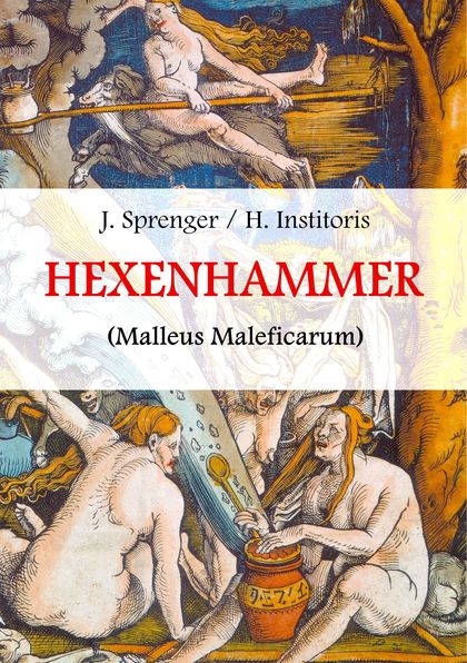 MALLEUS MALEFICARUM, DAS IST: DER HEXENHAMMER.                                  ILLUSTRIERTE AU
