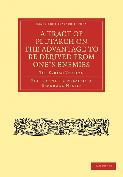 A TRACT OF PLUTARCH ON THE ADVANTAGE TO BE DERIVED FROM ONE'S ENEMIES (DE CAPIEN