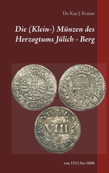 DIE (KLEIN-) MÜNZEN DES HERZOGTUMS JÜLICH - BERG                                VON 1511 BIS 18