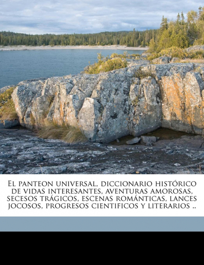 EL PANTEON UNIVERSAL, DICCIONARIO HISTÓRICO DE VIDAS INTERESANTES, AVENTURAS AMO