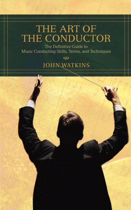 THE ART OF THE CONDUCTOR THE DEFINITIVE