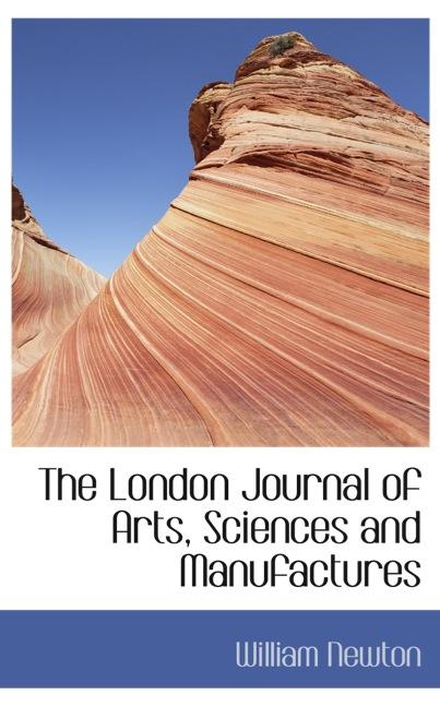 THE LONDON JOURNAL OF ARTS, SCIENCES AND MANUFACTURES