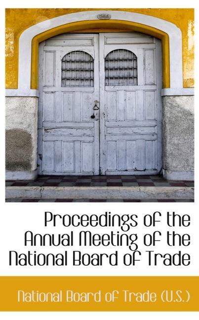 PROCEEDINGS OF THE ANNUAL MEETING OF THE NATIONAL BOARD OF TRADE