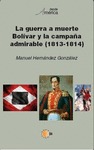 LA GUERRA A MUERTE. BOLÍVAR Y LA CAMPAÑA ADMIRABLE (1813-1814)