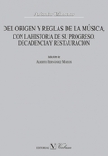 DEL ORIGEN Y REGLAS DE LA MÚSICA, CON LA HISTORIA DE SU PROGRESO, DECADENCIA Y R