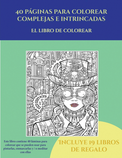 EL LIBRO DE COLOREAR (40 PÁGINAS PARA COLOREAR COMPLEJAS E INTRINCADAS)