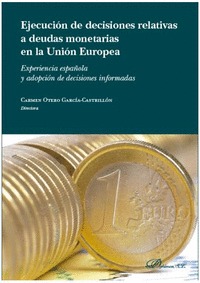 EJECUCIÓN DE DECISIONES RELATIVAS A DEUDAS MONETARIAS EN LA UNIÓN EUROPEA. EXPERIENCIAS ESPAÑOL