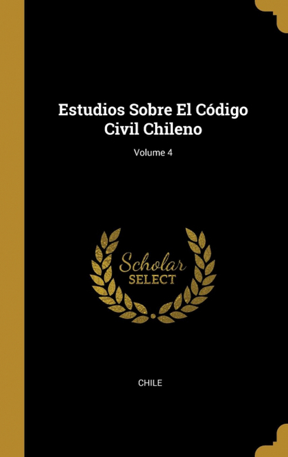 ESTUDIOS SOBRE EL CÓDIGO CIVIL CHILENO; VOLUME 4