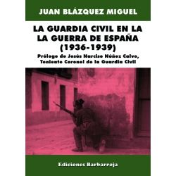 LA GUARDIA CIVIL EN LA GUERRA DE ESPAÑA 1936 - 1939