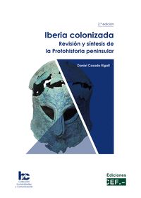 IBERIA COLONIZADA REVISION Y SINTESIS DE LA PROTOHISTORIA PENINSULAR