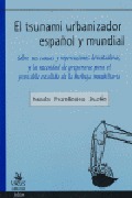 EL TSUNAMI URBANIZADOR ESPAÑOL Y MUNDIAL: SOBRE SUS CAUSAS Y REPERCUSIONES DEVASTADORAS, Y LA N