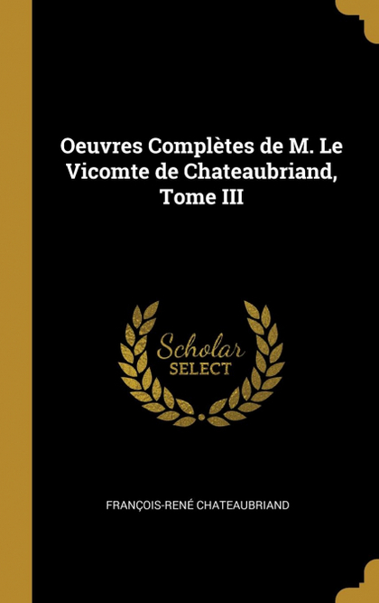 OEUVRES COMPLÈTES DE M. LE VICOMTE DE CHATEAUBRIAND, TOME III