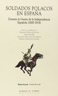 SOLDADOS POLACOS EN ESPAÑA : DURANTE LA GUERRA DE LA INDEPENDENCIA ESPAÑOLA 1808.