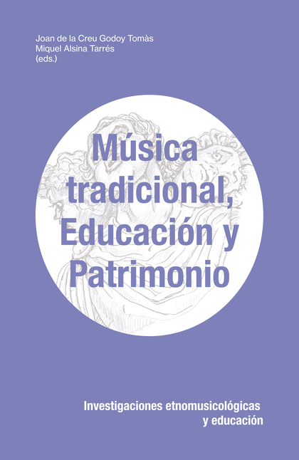 MÚSICA TRADICIONAL, EDUCACIÓN Y PATRIMONIO. INVESTIGACIONES ETNOMUSICOLÓGICAS Y EDUCACIÓN
