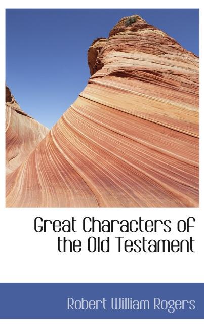GREAT CHARACTERS OF THE OLD TESTAMENT