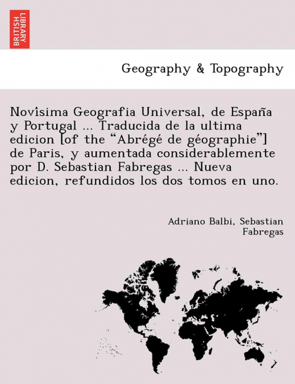 NOVISIMA GEOGRAFIA UNIVERSAL, DE ESPANA Y PORTUGAL ... TRADUCIDA DE LA ULTIMA ED