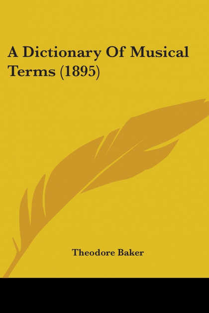 A DICTIONARY OF MUSICAL TERMS (1895)