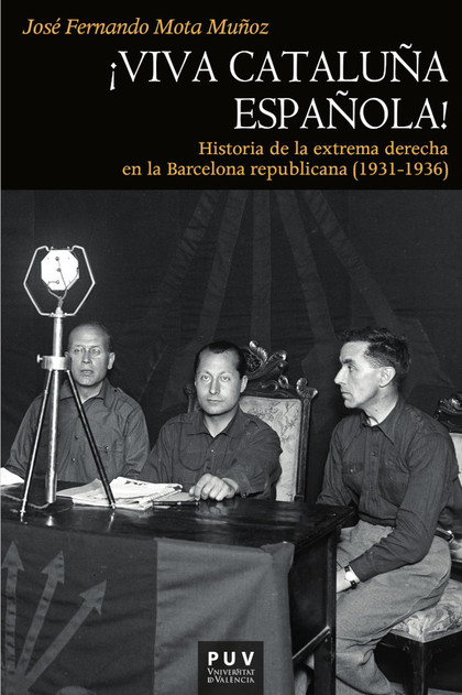 ¡VIVA CATALUÑA ESPAÑOLA!. HISTORIA DE LA EXTREMA DERECHA EN LA BARCELONA REPUBLICANA (1931-1936