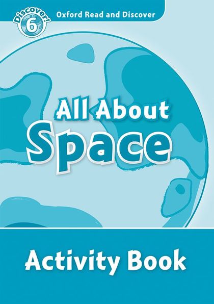 OXFORD READ AND DISCOVER 6. ALL ABOUT SPACE ACTIVITY BOOK
