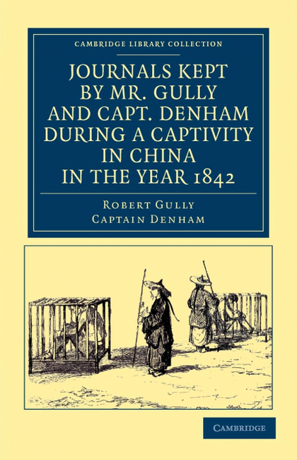 JOURNALS KEPT BY MR. GULLY AND CAPT. DENHAM DURING A CAPTIVITY IN CHINA IN THE Y