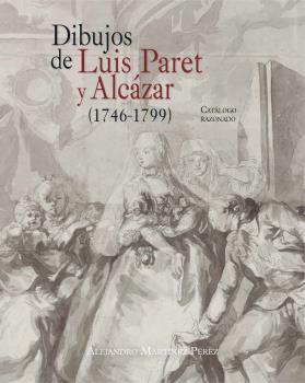 DIBUJOS DE LUIS PARET Y ALCÁZAR (1746-1799)