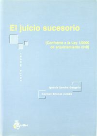 JUICIO SUCESORIO, EL. (CONFORME A LA LEY 1/2000 DE ENJUICIAMIENTO CIVIL).