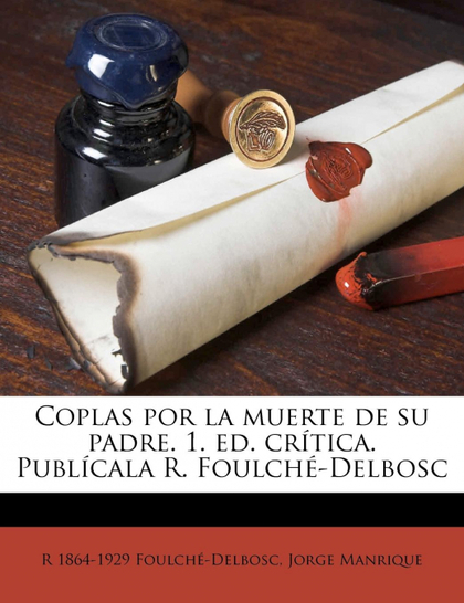 COPLAS POR LA MUERTE DE SU PADRE. 1. ED. CRÍTICA. PUBLÍCALA R. FOULCHÉ-DELBOSC