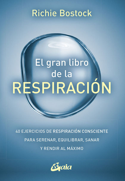 EL GRAN LIBRO DE LA RESPIRACIÓN. 40 EJERCICIOS DE RESPIRACIÓN CONSCIENTE PARA SERENAR, EQUILIBR