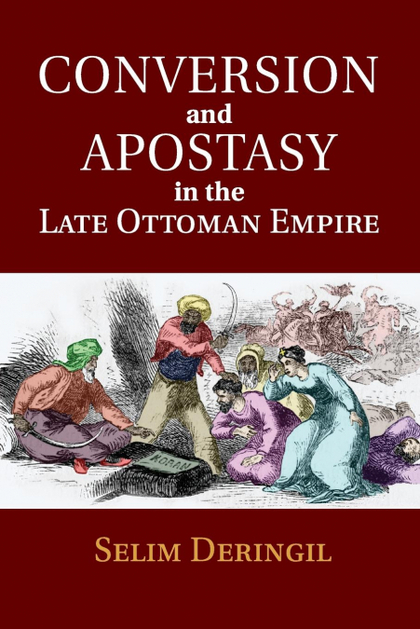 CONVERSION AND APOSTASY IN THE LATE OTTOMAN             EMPIRE