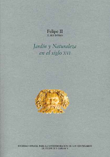 FELIPE II, EL REY ÍNTIMO: JARDÍN Y NATURALEZA EN EL SIGLO XVI