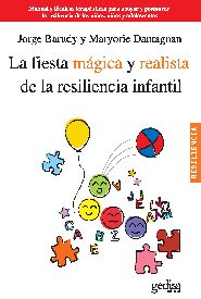 LA FIESTA MÁGICA Y REALISTA DE LA RESILIENCIA INFANTIL : MANUAL Y TÉCNICAS TERAPÉUTICAS PARA AP