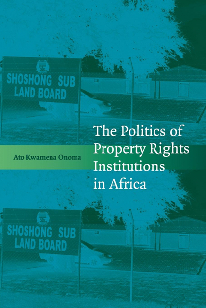 THE POLITICS OF PROPERTY RIGHTS INSTITUTIONS IN             AFRICA
