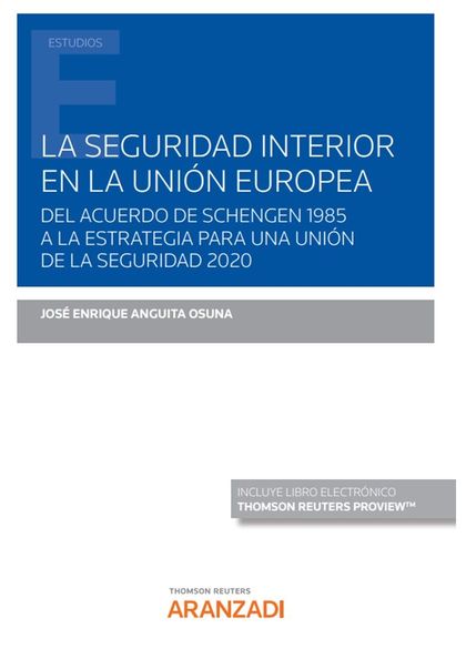 LA SEGURIDAD INTERIOR EN LA UNIÓN EUROPEA (PAPEL + E-BOOK). DEL ACUERDO DE SCHENGEN 1985 A LA E