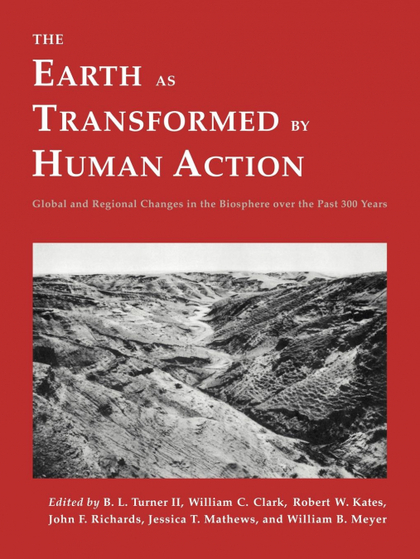THE EARTH AS TRANSFORMED BY HUMAN ACTION