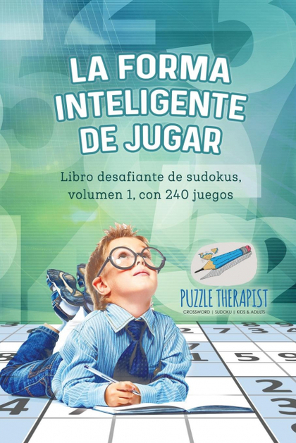 LA FORMA INTELIGENTE DE JUGAR  LIBRO DESAFIANTE DE SUDOKUS, VOLUMEN 1, CON 240