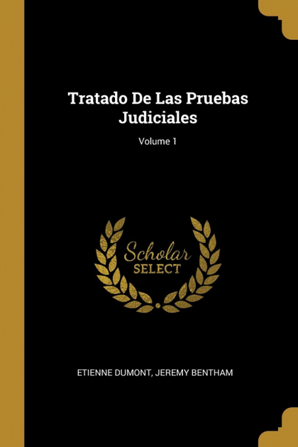 TRATADO DE LAS PRUEBAS JUDICIALES; VOLUME 1
