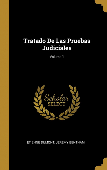 TRATADO DE LAS PRUEBAS JUDICIALES; VOLUME 1