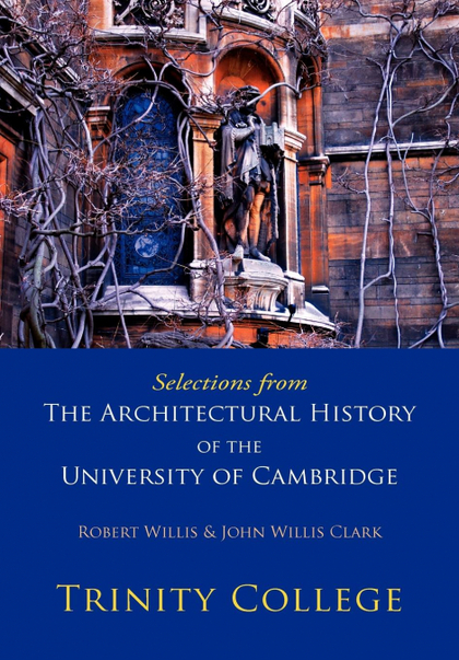 SELECTIONS FROM THE ARCHITECTURAL HISTORY OF THE UNIVERSITY OF CAMBRIDGE