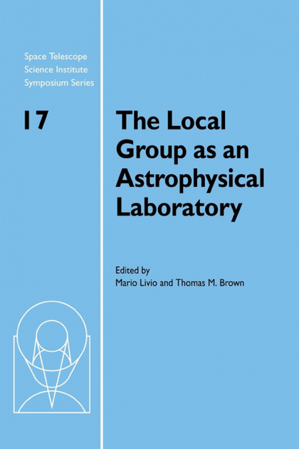 THE LOCAL GROUP AS AN ASTROPHYSICAL LABORATORY