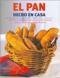 PAN HECHO EN CASA,EL. SENCILLAS Y DELICIOSAS RECET