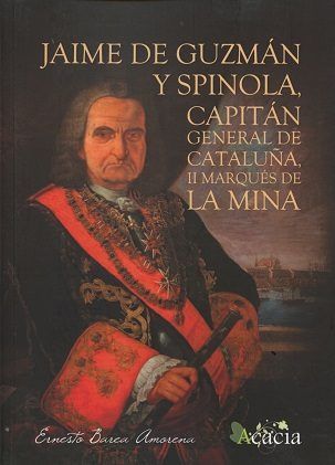 JAIME DE GUZMÁN Y SPINOLA, CAPITÁN GENERAL DE CATALUÑA, II MARQUÉS DE LA MINA