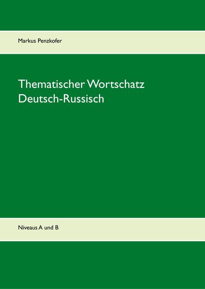 THEMATISCHER WORTSCHATZ DEUTSCH-RUSSISCH                                        NIVEAUS A1, A2,
