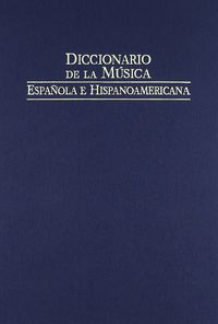 DICCIONARIO DE LA MÚSICA ESPAÑOLA E HISPANOAMÉRICANA