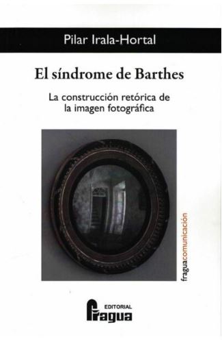 EL SÍNDROME DE BARTHES. LA CONSTRUCCIÓN RETÓRICA DE LA IMAGEN FOTOGRÁFICA.