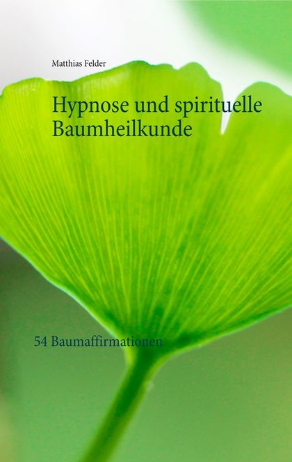 HYPNOSE UND SPIRITUELLE BAUMHEILKUNDE                                           54 BAUMAFFIRMAT