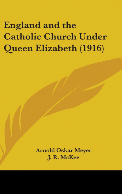 ENGLAND AND THE CATHOLIC CHURCH UNDER QUEEN ELIZABETH (1916)