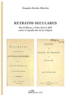 RETRATOS SECULARES. DAVID HUME Y JOHN STUART MILL SOBRE EL SIGNIFICADO DE LA RELIGIÓN